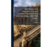 Beiträge zur Geschichte des Landes Oesterreich ob der Enns, Zweyter Theil.