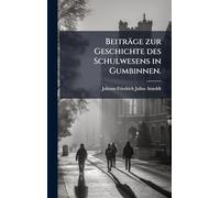 Beiträge zur Geschichte des Schulwesens in Gumbinnen.