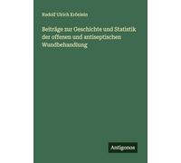 Beiträge zur Geschichte und Statistik der offenen und antiseptischen Wundbehandlung