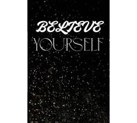 BEIVE YOURSELF : GROW DAILY: EMPOWER YOUR BELIEF ON YOU