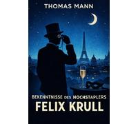 Bekenntnisse des Hochstaplers Felix Krull