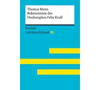 Bekenntnisse des Hochstaplers Felix Krull von Thomas Mann: Lektüreschlüssel mit Inhaltsangabe, Interpretation, Prüfungsaufgaben mit Lösungen, Lernglossar. (Reclam Lektüreschlüssel XL)