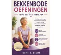 BEKKENBODEMOEFENINGEN voor oudere vrouwen: Rustige oefeningen om de blaascontrole, -kracht en het zelfvertrouwen in het dagelijks leven te verbeteren