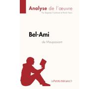 Bel-Ami de Guy de Maupassant (Analyse de l'oeuvre): Analyse complète et résumé détaillé de l'oeuvre (Fiche de lecture)