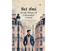 Bel Ami or the History of a Scoundrel a Novel
