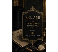 Bel Ami; Or, The History of a Scoundrel: A Novel