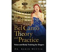 Bel Canto in Theory and Practice: Voice and Body Training for Singers