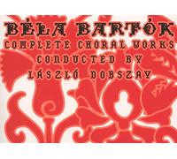 Bela Bartok - Complete Choral Works - cond. Laszlo Doszay (2CD)