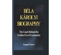 Béla Károlyi Biography: The Coach Behind the Golden Era of Gymnastics