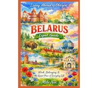 Belarus Expat Guide: Work, Belonging & the Quiet Pace of Everyday Life: 94 (Living Abroad by Obscyra)