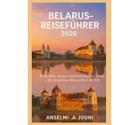 BELARUS-REISEFÜHRER 2026: Minsk, Brest, Grodno, Vitebsk & Verborgene Schätze - Ein vollständiges Reisehandbuch für 2026