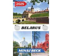 BELARUS TRAVEL GUIDE 2025: Important Travel Tips, Must-See Destinations, Transportation Insights, Accommodation Options, and Cultural Highlights for an Unforgettable Mediterranean Adventure