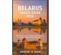 BELARUS TRAVEL GUIDE 2026: Minsk, Brest, Grodno, Vitebsk & Hidden Treasures - A Complete Travel Handbook for 2026