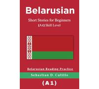 Belarusian Short Stories for Beginners (A1) Skill Level - Belarusian Reading Practice (Belarusian Short Stories (CEFR Leveled Language Learning))