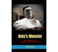 Bela's Monster: Lugosi, The Monster, and FRANKENSTEIN MEETS THE WOLF MAN
