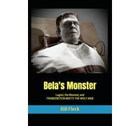 Bela's Monster: Lugosi, The Monster, and FRANKENSTEIN MEETS THE WOLF MAN