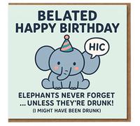 Belated Happy Birthday Card - Funny Elephant with Party Hat and 'HIC' - Elephants Never Forget Unless They’re Drunk - Cheeky Late Apology Humour
