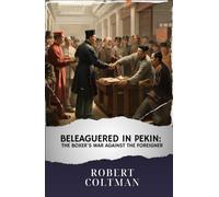 Beleaguered in Pekin: The Boxer's War Against the Foreigner