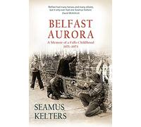 Belfast Aurora: A Memoir of a Falls Childhood, 1971-73