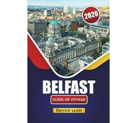 BELFAST GUIDE DE VOYAGE 2026: Découvrez les principales attractions, sites historiques, cuisine locale et expériences culturelles dans la capitale de l'Irlande du Nord