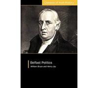 Belfast Politics: Thoughts on the British Constitution (Classics of Irish History)