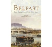 Belfast: The Emerging City 1850-1914