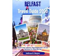 Belfast Travel Guide 2025: Discover Iconic Landmarks, Unique Neighborhoods, and Local Experiences for a Memorable Stay (Pathways to Adventure: Comprehensive Travel Guides)