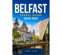BELFAST TRAVEL GUIDE 2026-2027: Plan Museums, Black Cab Tours, and Day Trips to the North Coast