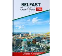 BELFAST TRAVEL GUIDE 2026: Explore Northern Ireland Highlights, Top Attractions, Food Spots, and Trip Planning