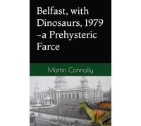 Belfast, with Dinosaurs, 1979: -a Prehysteric Farce