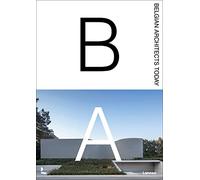 Belgian Architects Today: Hedendaagse Belgische Architecten/ Les Architectes belges contemporains
