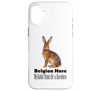 Belgian Hare My Rabbit Thinks He Is A Racehorse Case for iPhone 16 Plus