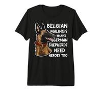 Belgian Malinois Because German Shepherds Need Heroes Too Premium T-Shirt