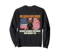Belgian Malinois Because German Shepherds Need Heroes Too Sweatshirt