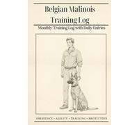 Belgian Malinois: Monthly Training Log with Daily Entries