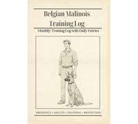 Belgian Malinois: Monthly Training Log with Daily Entries