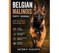 Belgian Malinois Puppy Journal: A Guided Record of Training, Growth, Health and Memories (The Complete Dog Breed Guide Series)