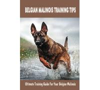 Belgian Malinois Training Tips: Ultimate Training Guide For Your Belgian Malinois