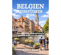 BELGIEN REISEFÜHRER 2026: Historische Städte, Schokoladenrouten, malerische Kanäle und authentische Kultur
