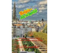 Belgio da scoprire: Una Guida Completa ai Tesori Nascosti e alle Meraviglie del Belgio (Sulle Tracce del Mondo)