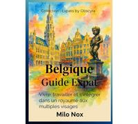 Belgique Guide Expat: Vivre, travailler et s’intégrer dans un royaume aux multiples visages (Expats by Obscyra)