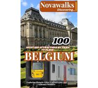 BELGIUM 100 MUST-SEE ATTRACTIONS BY TRAIN vs PLANE: Exploring Historic Cities, Coastal Gems, and Ardennes Wonders (NOVAWALKS SERIES)