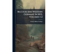 Belgium And Western Germany In 1833, Volumes 1-2
