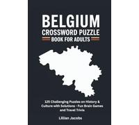 Belgium Crossword Puzzle Book for Adults: 125 Challenging Puzzles on Belgian History, Culture & Landmarks with Solutions, Fun Brain Games and Travel Trivia (Crosswords of the World)