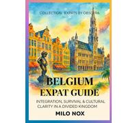 Belgium Expat Guide: Integration, Survival & Cultural Clarity in a Divided Kingdom (Living Abroad by Obscyra)