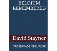 BELGIUM REMEMBERED: CROSSROADS OF EUROPE (Bucket List)