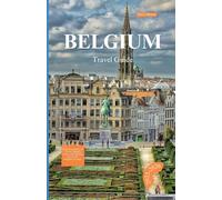 BELGIUM TRA VEL GUIDE 2025-2026: Exploring Medieval Towns, Hidden Cafés, and Timeless Art for the Modern Traveler
