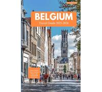 BELGIUM TRAVEL GUIDE 2025-2026: Unlock Hidden Gems, Timeless Charm, and Unforgettable Experience
