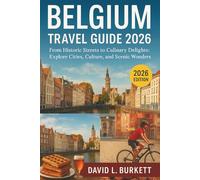 Belgium Travel Guide 2026: From Medieval Wonders to Modern Charms: Discover Cities, Culture & Hidden Treasures Across Belgium