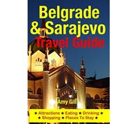 Belgrade & Sarajevo Travel Guide: Attractions, Eating, Drinking, Shopping & Places To Stay